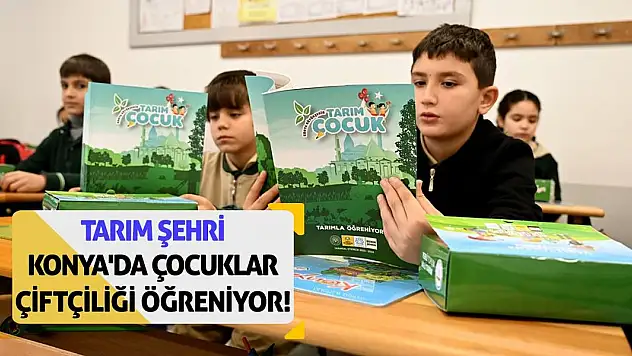 Tarım şehri Konya'da çocuklar çiftçiliği öğreniyor!