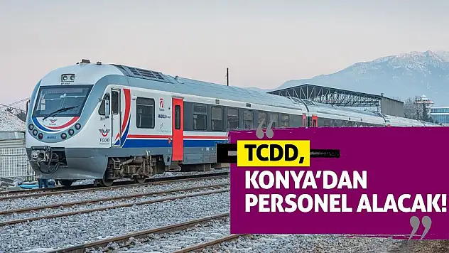 TCDD, Konya'dan personel alacak!