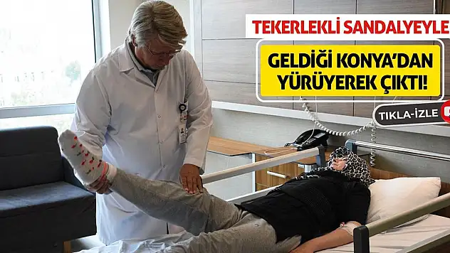 Tekerlekli sandalyeyle geldiği Konya'dan yürüyerek çıktı!