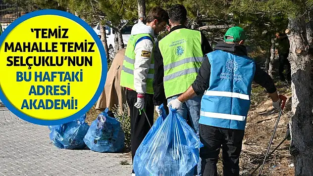 'Temiz Mahalle Temiz Selçuklu'nun Bu Haftaki Adresi Akademi!