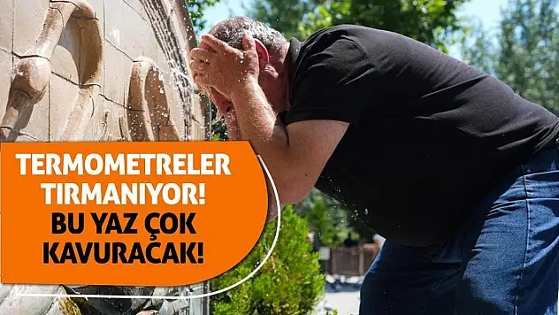 Termometreler Tırmanıyor! Bu yaz çok kavuracak!