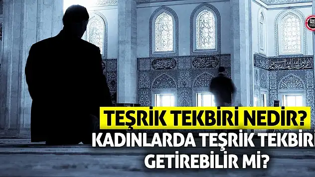 Teşrik Tekbiri Nedir? Kadınlarda Teşrik Tekbiri Getirebilir Mi?