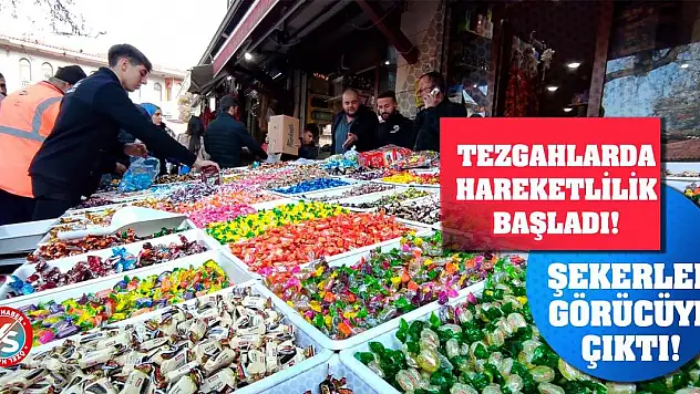 Tezgahlarda hareketlilik başladı! Şekerler Görücüye Çıktı!