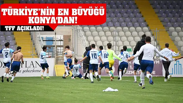 TFF Açıkladı! Türkiye'nin En Büyüğü Konya'dan!