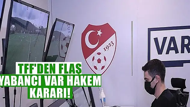 TFF'den flaş yabancı VAR hakem kararı!