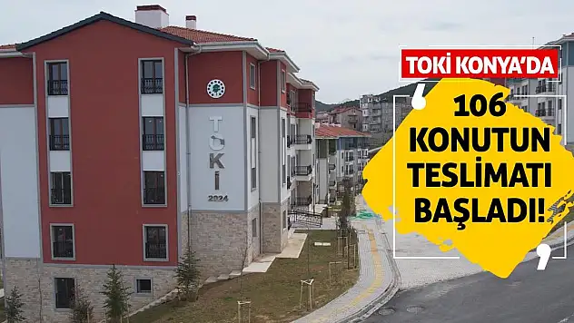TOKİ Konya'da 106 Konutun Teslimatı Başladı!