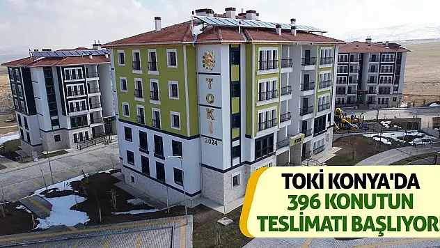 TOKİ Konya'da 396 Konutun Teslimatı Başlıyor!