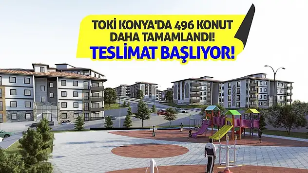 TOKİ Konya'da 496 Konut Daha Tamamlandı! Teslimat Başlıyor!