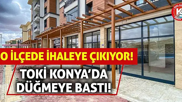 TOKİ Konya'da Düğmeye Bastı! O İlçede İhaleye Çıkıyor!
