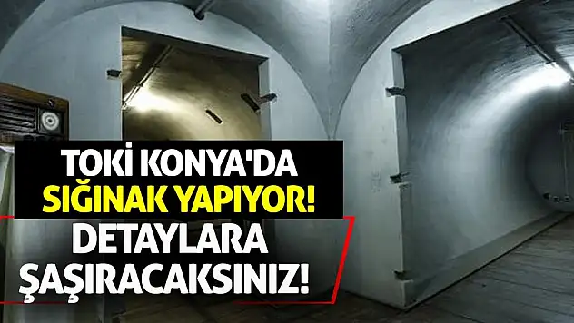 TOKİ Konya'da Sığınak Yapıyor! Detaylara Şaşıracaksınız!