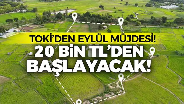 TOKİ'den Eylül Müjdesi! 20 Bin TL'den Başlayacak!