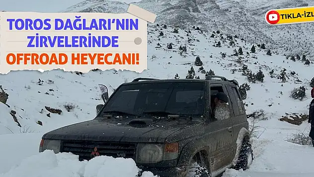 Toros Dağları'nın Zirvelerinde Offroad Heyecanı!