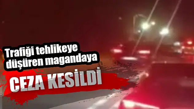 Trafiği tehlikeye düşüren magandaya ceza kesildi