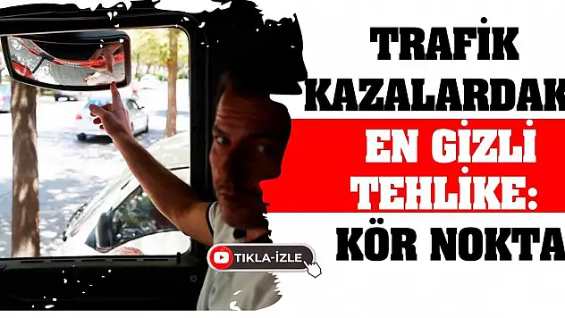 Trafik kazalardaki en gizli tehlike: kör nokta