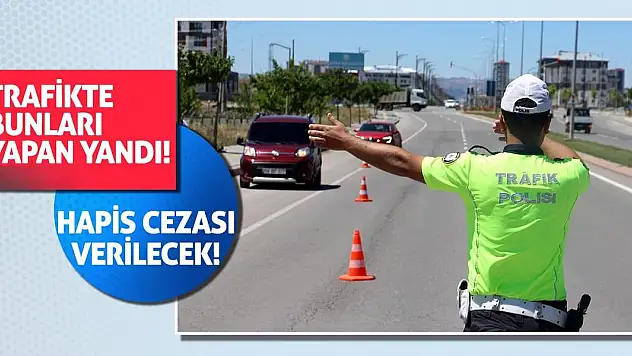 Trafikte Bunları Yapan Yandı! Hapis Cezası Verilecek!