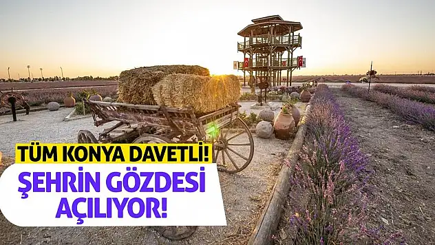 Tüm Konya Davetli! Şehrin Gözdesi Açılıyor!