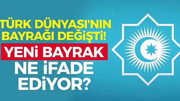 Türk Dünyası'nın bayrağı değişti! Yeni bayrak ne ifade ediyor?
