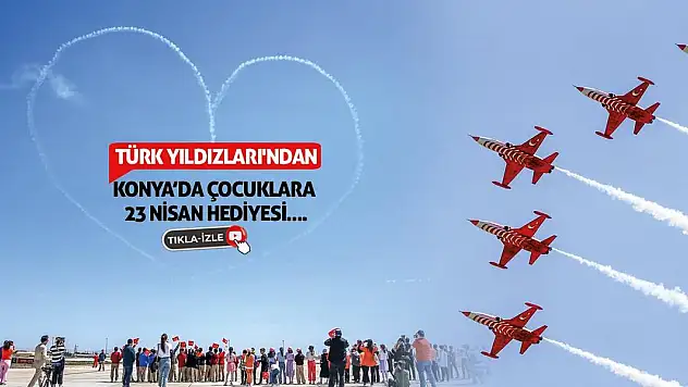 Türk Yıldızları'ndan Konya'da Çocuklara 23 Nisan Hediyesi!