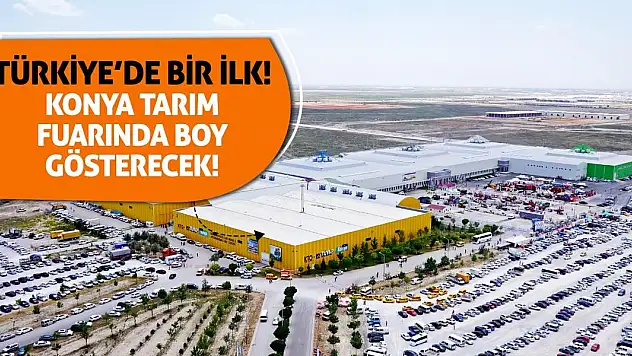 Türkiye'de Bir İlk! Konya Tarım Fuarında Boy Gösterecek!