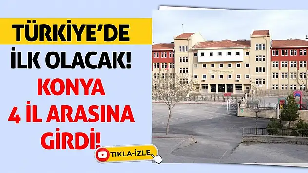 Türkiye'de İlk Olacak! Konya 4 İl Arasına Girdi!