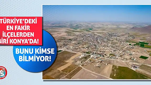 Türkiye'deki en fakir ilçelerden biri Konya'da!