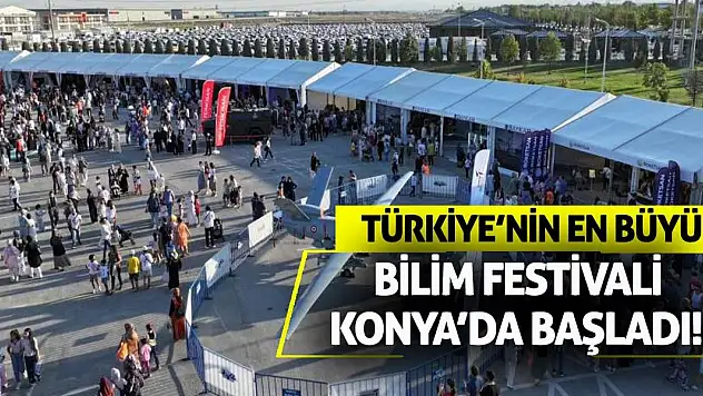 Türkiye'nin En Büyük Bilim Festivali Konya'da Başladı!