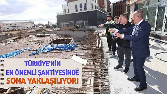 Türkiye'nin en önemli şantiyesinde sona yaklaşılıyor!