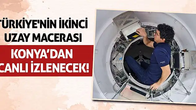 Türkiye'nin İkinci Uzay Macerası Konya'dan Canlı İzlenecek!