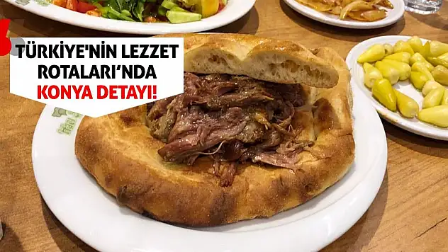 Türkiye'nin Lezzet Rotaları'nda Konya Detayı!