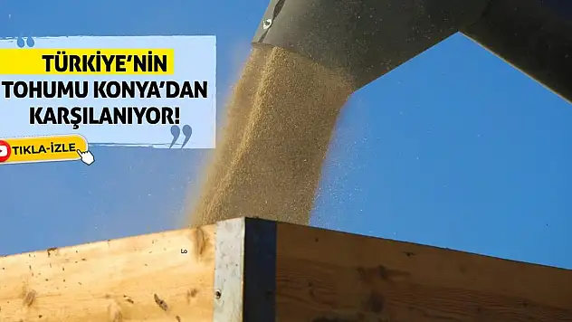 Türkiye'nin Tohumu Konya'dan Karşılanıyor!