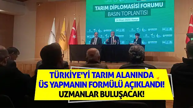 Türkiye'yi tarım alanında üs yapmanın formülü açıklandı! Uzmanlar buluşacak