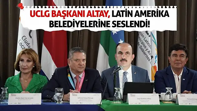 UCLG Başkanı Altay Latin Amerika belediyelerine seslendi