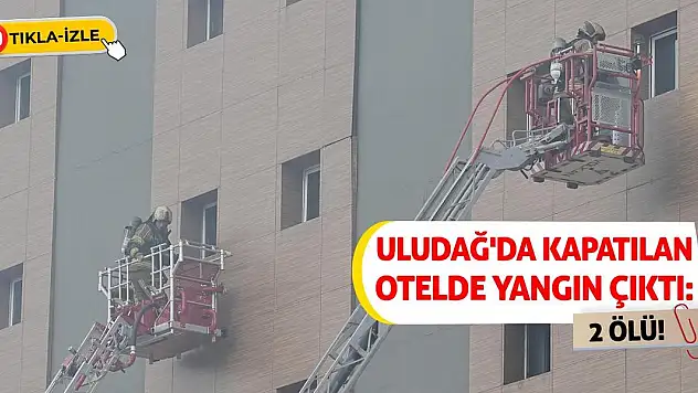 Uludağ'da kapatılan otelde yangın çıktı: 2 ölü!