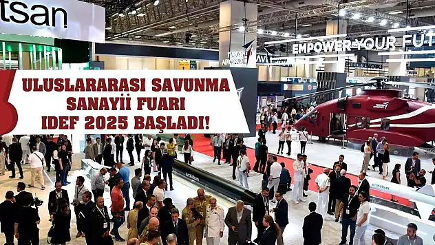 Uluslararası Savunma Sanayii Fuarı IDEF 2025 başladı!