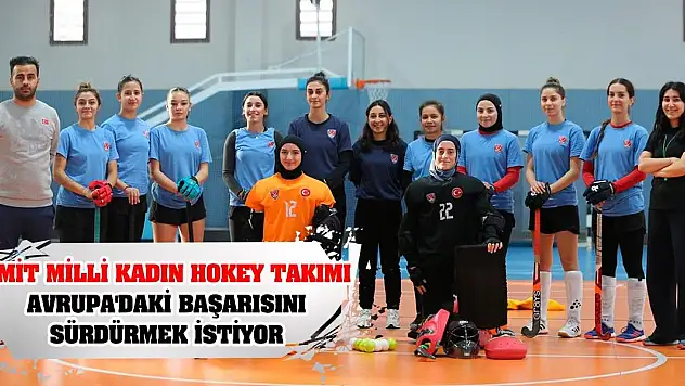 Ümit Milli Kadın Hokey Takımı, Avrupa'daki başarısını sürdürmek istiyor