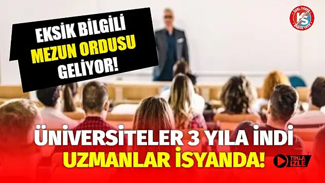 Üniversite 3 Yıla İndi, Uzmanlar İsyanda! Eksik Bilgili Mezun Ordusu Geliyor!