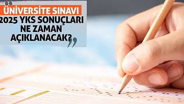 Üniversite sınavı 2025 YKS sonuçları ne zaman açıklanacak?