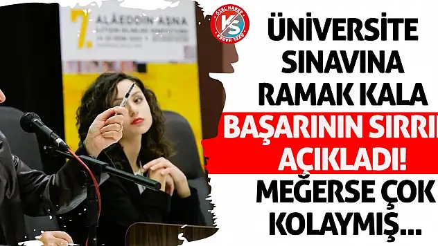 Üniversite sınavına ramak kala başarının sırrını açıkladı! Meğerse çok kolaymış...