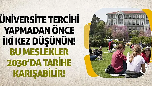 Üniversite tercihi yapmadan önce iki kez düşünün: Bu meslekler 2030'da tarihe karışabilir!
