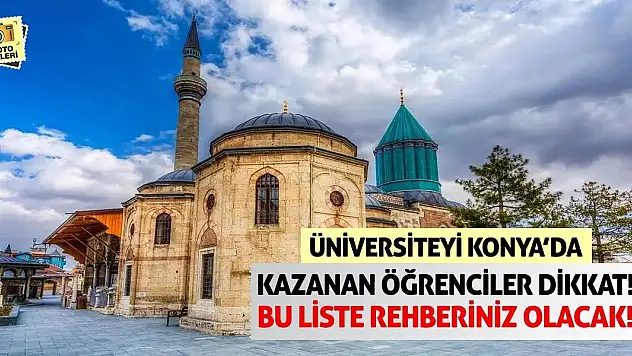 Üniversiteyi Konya'da Kazanan Öğrenciler Dikkat! Bu Liste Rehberiniz Olacak!