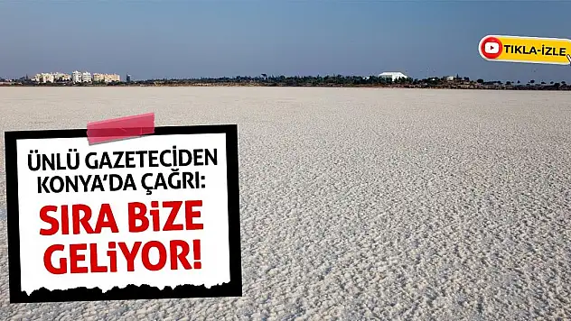 Ünlü Gazeteciden Konya'da Çağrı: Sıra Bizde!