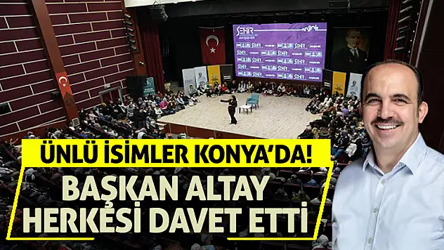 Ünlü isimler Konya'da! Başkan Altay herkesi davet etti