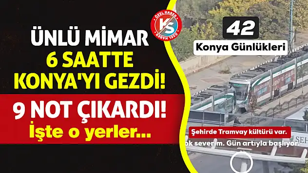 Ünlü Mimar 6 Saatte Konya'yı Gezdi! 9 Not Çıkardı!