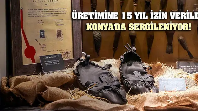 Üretimine 15 yıl izin verildi! Konya'da sergileniyor!