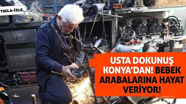 Usta Dokunuş Konya'dan! Bebek Arabalarına Hayat Veriyor!