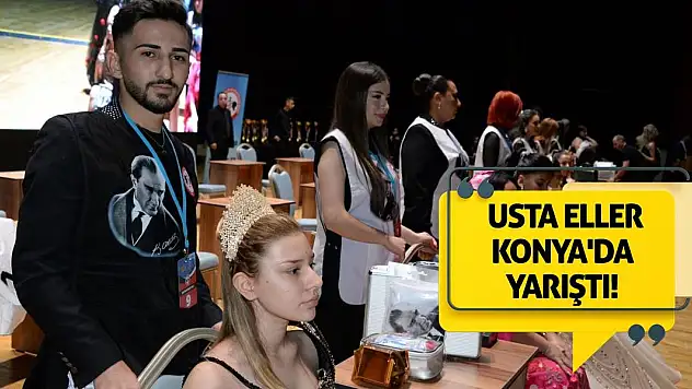 Usta Eller Konya'da Yarıştı!