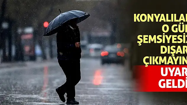 Uyarı geldi! Konyalılar o gün şemsiyesiz dışarı çıkmayın!