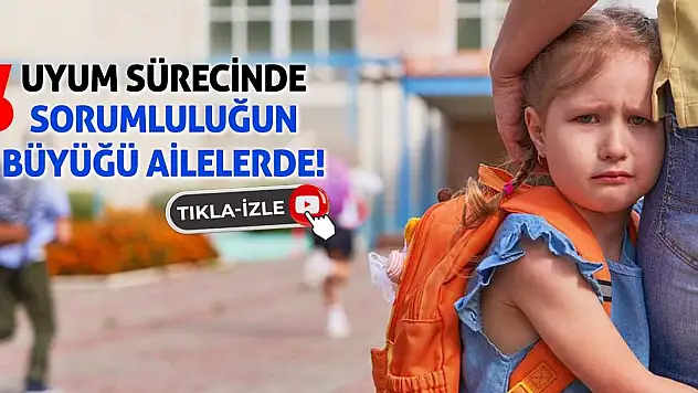 Uyum Sürecinde Sorumluluğun Büyüğü Ailelerde!
