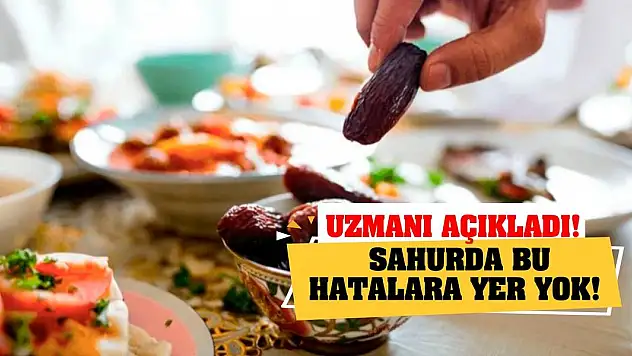 Uzmanı açıkladı! Sahurda bu hatalara yer yok!