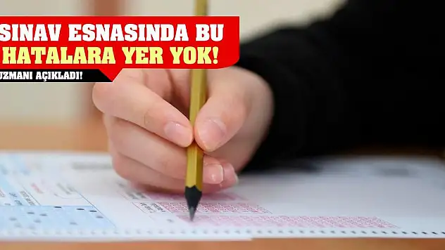 Uzmanı Açıkladı! Sınav Esnasında Bu Hatalara Yer Yok!